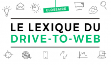 Le Drive-to-Web en 25 définitions