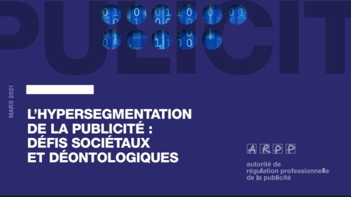 L’hypersegmentation de la publicité – défis sociétaux et déontologiques (ARPP)