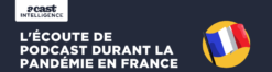 L’écoute de podcasts en France durant la pandémie (Acast)